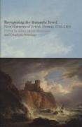 Recognizing the Romantic Novel: New Histories of British Fiction, 1780-1830