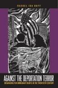 Against the Deportation Terror: Organizing for Immigrant Rights in the Twentieth Century