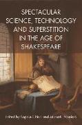 Spectacular Science, Technology and Superstition in the Age of Shakespeare