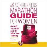 The Nonrunner's Marathon Guide for Women: Get Off Your Butt and on with Your Training