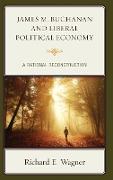 James M. Buchanan and Liberal Political Economy