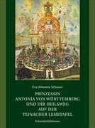 Prinzessin Antonia von Württemberg und ihr Heilsweg auf der Teinacher Lehrtafel