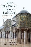 Power, Patronage, and Memory in Early Islam 