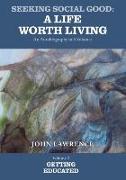 Seeking Social Good: A Life Worth Living - Volume 1: Getting Educated