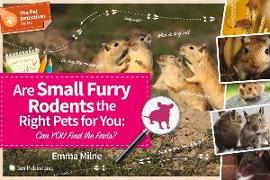 Are Small Furry Rodents the Right Pets for You: Can You Find the Facts?