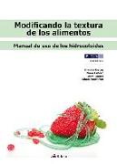 Modificación la textura de los alimentos : manual de uso de los hidrocoloides