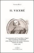 Il viceré. La Restaurazione del viceré Oñate a Napoli Dopo la Rivoluzione di Masaniello secondo la corrispondenza del Residente Fiorentino Vincenzo De' Medici (1648-1650)