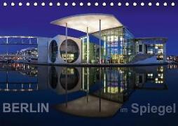 Berlin im Spiegel (Tischkalender 2018 DIN A5 quer)