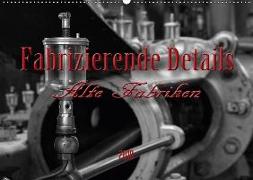 Fabrizierende Details - Alte Fabriken (Wandkalender 2018 DIN A2 quer)