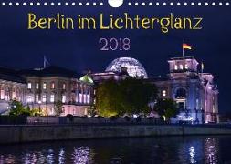 Berlin im Lichterglanz 2018 (Wandkalender 2018 DIN A4 quer)