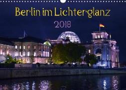 Berlin im Lichterglanz 2018 (Wandkalender 2018 DIN A3 quer)