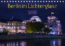 Berlin im Lichterglanz 2018 (Tischkalender 2018 DIN A5 quer)