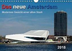 Das neue Amsterdam - Modernes Gesicht einer alten Stadt. (Wandkalender 2018 DIN A4 quer)