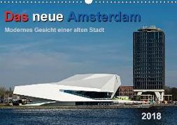 Das neue Amsterdam - Modernes Gesicht einer alten Stadt. (Wandkalender 2018 DIN A3 quer)