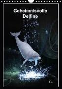 Geheimnisvolle Delfine (Wandkalender 2018 DIN A4 hoch)