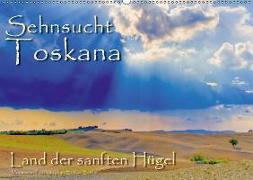 Sehnsucht Toskana - Land der sanften Hügel (Wandkalender 2018 DIN A2 quer)