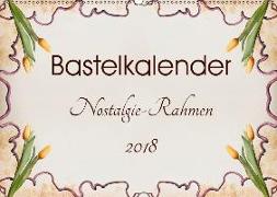 Bastelkalender Nostalgie-Rahmen 2018 (Wandkalender 2018 DIN A2 quer)