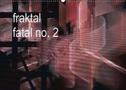 fraktal fatal no. 2 (Wandkalender 2018 DIN A2 quer)