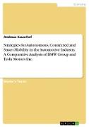 Strategies for Autonomous, Connected and Smart Mobility in the Automotive Industry. A Comparative Analysis of BMW Group and Tesla Motors Inc