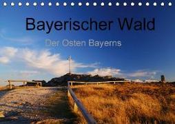 Bayerischer Wald - der Osten Bayerns (Tischkalender 2018 DIN A5 quer)
