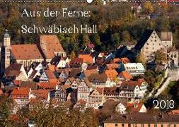 Aus der Ferne: Schwäbisch Hall 2018 (Wandkalender 2018 DIN A2 quer)