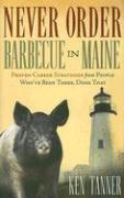 Never Order Barbecue in Maine: Proven Career Strategies from People Who've Been There, Done That