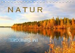 Natur ... im Spiegel (Tischkalender 2018 DIN A5 quer)