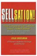Sellsation!: How Companies Can Capture Today's Hottest Market: Women Business Owners and Executives