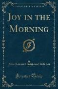 Joy in the Morning (Classic Reprint)