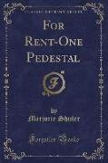 For Rent-One Pedestal (Classic Reprint)