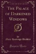 The Palace of Darkened Windows (Classic Reprint)