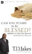 Can You Stand to be Blessed?