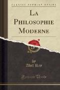 La Philosophie Moderne (Classic Reprint)