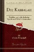 Die Kabbalah: Einführung in Die Jüdische Mystik Und Geheimwissenschaft (Classic Reprint)