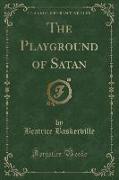 The Playground of Satan (Classic Reprint)