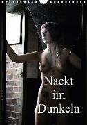 Nackt im Dunkeln / 2018 (Wandkalender 2018 DIN A4 hoch)