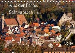 Aus der Ferne: Schwäbisch Hall 2018 (Tischkalender 2018 DIN A5 quer)