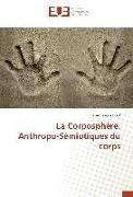 La Corposphère. Anthropo-Sémiotiques du corps