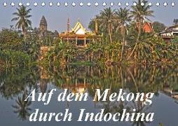 Auf dem Mekong durch Indochina (Tischkalender 2018 DIN A5 quer)