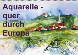 Aquarelle - quer durch Europa (Wandkalender 2018 DIN A2 quer)