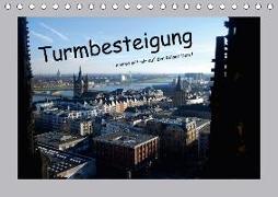 Turmbesteigung - kommt mit mir auf den Kölner Dom ! (Tischkalender 2018 DIN A5 quer)