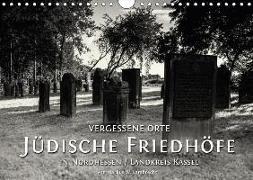 Vergessene Orte: Jüdische Friedhöfe in Nordhessen / Landkreis Kassel (Wandkalender 2018 DIN A4 quer)