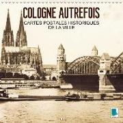 Cologne autrefois - Cartes postales historiques de la ville (Calendrier mural 2018 300 × 300 mm Square)