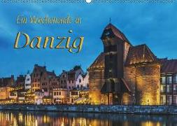 Ein Wochenende in Danzig (Wandkalender 2018 DIN A2 quer)
