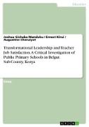 Transformational Leadership and Teacher Job Satisfaction. A Critical Investigation of Public Primary Schools in Belgut Sub-County, Kenya