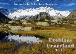 Fantastische Schweizer Bergwelt - Urchiges Urnerland - Teil 1 (Wandkalender 2018 DIN A2 quer)