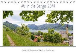 Ab in die Berge 2018 - Aussichtsplätze in den Münchner Hausbergen (Tischkalender 2018 DIN A5 quer)