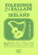 Folksongs & Ballads Popular in Ireland: Volume 1