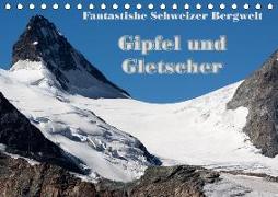 Fantastische Schweizer Bergwelt - Gipfel und Gletscher (Tischkalender 2018 DIN A5 quer)