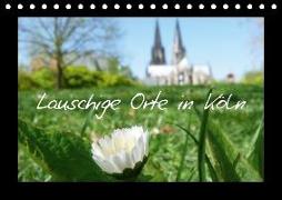 Lauschige Orte in Köln (Tischkalender 2018 DIN A5 quer)